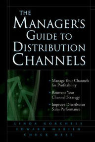 Title: The Manager's Guide to Distribution Channels / Edition 1, Author: Linda Gorchels