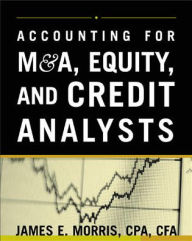 Title: Accounting for M&A, Credit, & Equity Analysts, Author: James Morris