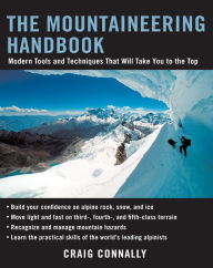 Title: The Mountaineering Handbook: Modern Tools and Techniques That Will Take You to the Top / Edition 1, Author: Craig Connally