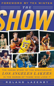 Title: The Show: The Inside Story of the Spectacular Los Angeles Lakers in the Words of those who Lived It / Edition 1, Author: Roland Lazenby