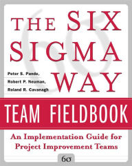 Title: The Six Sigma Way Team Fieldbook: An Implementation Guide for Process Improvement Teams, Author: Peter S. Pande