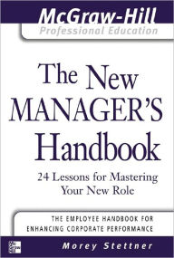 Title: The New Manager's Handbook: 24 Lessons for Mastering Your New Role, Author: Morey Stettner