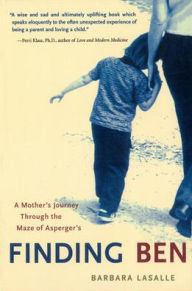 Title: Finding Ben: A Mother's Journey Through the Maze of Asperger's / Edition 1, Author: Barbara LaSalle