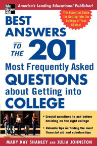 Title: Best Answers to the 201 Most Frequently Asked Questions about Getting into College, Author: Mary Kay Shanley