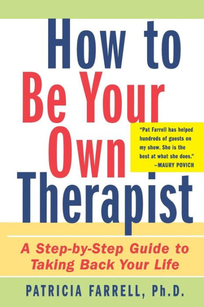 How to Be Your Own Therapist: A Step-by-Step Guide to Taking Back Your ...