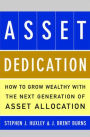 Asset Dedication : How to Grow Wealthy with the Next Generation of Asset Allocation / Edition 1