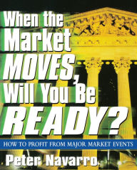 Title: When the Market Moves, Will You Be Ready?, Author: Peter Navarro