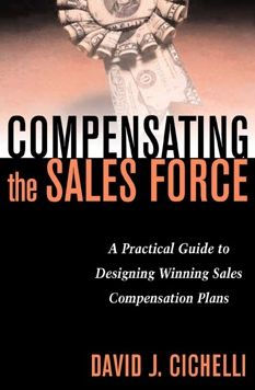 Compensating the Sales Force: A Practical Guide to Designing Winning Sales Compensation Plans