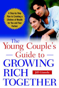 Title: The Young Couple's Guide to Growing Rich Together, Author: Jill Gianola