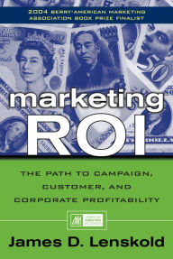 Title: Marketing ROI: The Path to Campaign, Customer, and Corporate Profitability, Author: James Lenskold