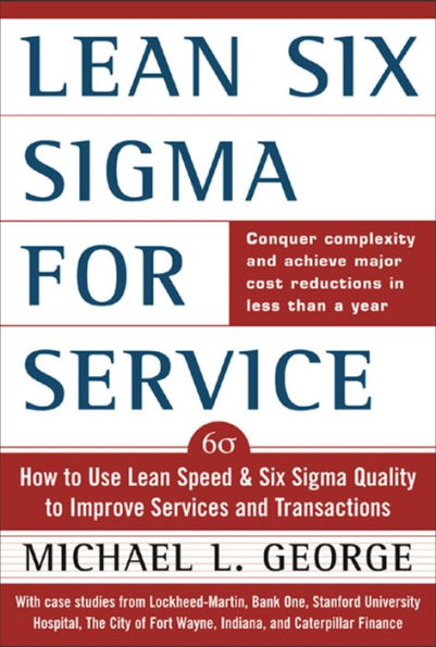 Lean Six Sigma for Service: How to Use Lean Speed and Six Sigma Quality to Improve Services and Transactions