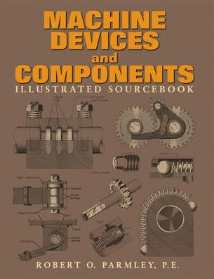 Machine Devices and Components Illustrated Sourcebook / Edition 1