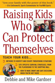 Title: Raising Kids Who Can Protect Themselves / Edition 1, Author: Debbie Gardner