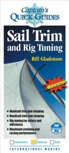 Title: Sail Trim and Rig Tuning: A Captain's Quick Guide / Edition 1, Author: Bill Gladstone