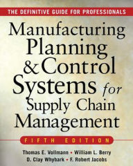 Title: MANUFACTURING PLANNING AND CONTROL SYSTEMS FOR SUPPLY CHAIN MANAGEMENT: The Definitive Guide for Professionals / Edition 5, Author: William Lee Berry