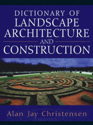 Title: Dictionary of Landscape Architecture and Construction / Edition 1, Author: Alan Christensen