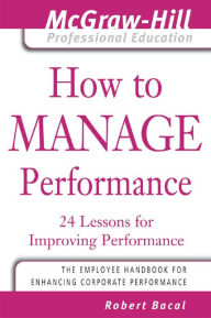 Title: How to Manage Performance: 24 Lessons for Improving Performance, Author: Robert Bacal