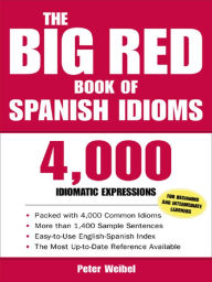 Title: The Big Red Book of Spanish Idioms: 4,000 Idiomatic Expressions, Author: Peter Weibel