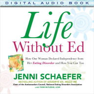 Title: Life Without Ed: How One Woman Declared Independence from Her Eating Disorder and How You Can Too, Author: Jenni Schaefer