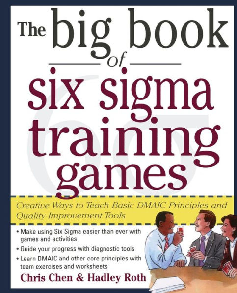 The Big Book of Six Sigma Training Games: Proven Ways to Teach Basic DMAIC Principles and Quality Improvement Tools