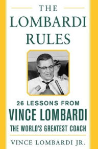 Title: The Lombardi Rules: 25 Lessons from Vince Lombardi--the World's Greatest Coach, Author: Vince Lombardi