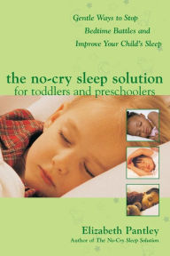 Title: The No-Cry Sleep Solution for Toddlers and Preschoolers: Gentle Ways to Stop Bedtime Battles and Improve Your Child's Sleep, Author: Elizabeth Pantley