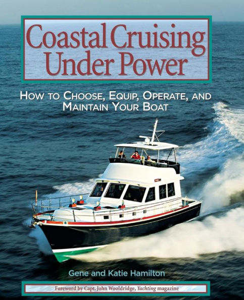 Coastal Cruising under Power: How to Buy, Equip, Operate, and Maintain Your Boat