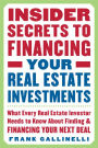 Insider Secrets to Financing Your Real Estate Investments: What Every Real Estate Investor Needs to Know About Finding and Financing Your Next Deal