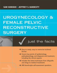 Title: Urogynecology and Female Pelvic Reconstructive Surgery: Just the Facts / Edition 1, Author: Jeff Hardesty