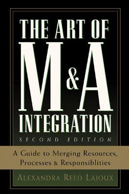 The Art of M&A Integration 2nd Ed: A Guide to Merging Resources, Processes,and Responsibilties / Edition 2