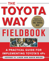 Title: Toyota Way Fieldbook: A Practical Guide for Implementing Toyota's 4Ps / Edition 1, Author: Jeffrey Liker