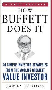 Title: How Buffett Does It: 24 Simple Investing Strategies from the World's Greatest Value Investor, Author: James Pardoe
