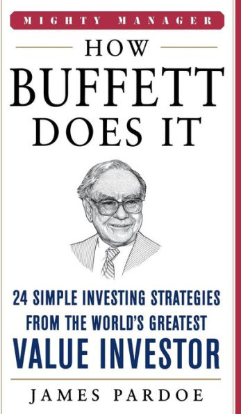 How Buffett Does It: 24 Simple Investing Strategies from the World's Greatest Value Investor