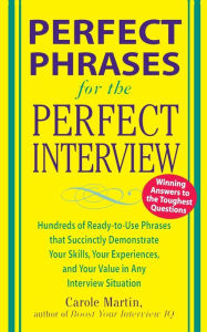 Title: Perfect Phrases for the Perfect Interview / Edition 1, Author: Carole Martin