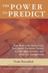 Title: The Power to Predict: How Real Time Businesses Anticipate Customer Needs, Create Opportunities, and Beat the Competition, Author: Vivek Ranadive