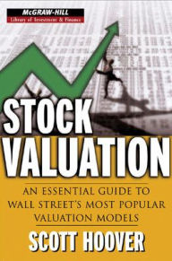 Title: Stock Valuation: An Essential Guide to Wall Street's Most Popular Valuation Models / Edition 1, Author: Scott Hoover