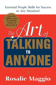 Title: The Art of Talking to Anyone: Mastering the Essential People Skills for Success in Any Situation, Author: Rosalie Maggio