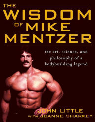Title: The Wisdom of Mike Mentzer: The Art, Science and Philosophy of a Bodybuilding Legend, Author: Joanne Sharkey