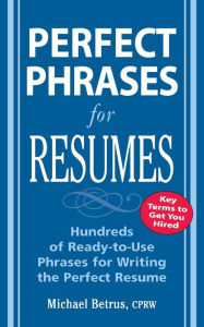 Title: Perfect Phrases for Resumes: Hundreds of Ready-to-Use Phrases to Write the Perfect Resume / Edition 1, Author: Michael Betrus