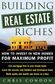 Title: Building Real Estate Riches, Author: Chris Condon