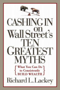 Title: Cashing in on Wall Street's 10 Greatest Myths, Author: Richard L. Lackey