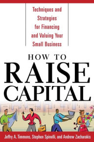 Title: How to Raise Capital: Techniques and Strategies for Financing and Valuing your Small Business, Author: Jeffry A. Timmons
