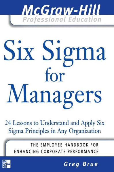 Six Sigma for Managers: 24 Lessons to Understand and Apply Six Sigma Principles in Any Organization / Edition 1