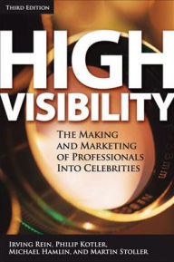 Title: High Visibility: Transforming Your Personal and Professional Brand, Author: Irving Rein