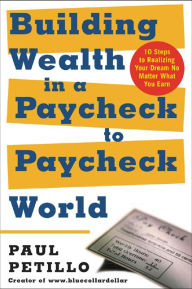 Title: Building Wealth in a Paycheck-to-Paycheck World, Author: Paul Petillo