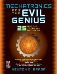 Title: Mechatronics for the Evil Genius / Edition 1, Author: Newton C. Braga