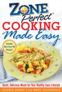 Zoneperfect Cooking Made Easy: Quick, Delicious Meals for Your Healthy Zone Lifestyle