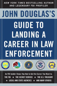 Title: John Douglas's Guide to Landing a Career in Law Enforcement, Author: John Douglas