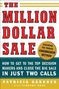 Title: The Million Dollar Sale: How to Get to the Top Decision Makers and Close the Big Sale, Author: Patricia Gardner