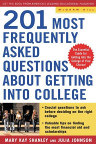 Title: Best Answers to the 201 Most Frequently Asked Questions about Getting into College, Author: Mary Kay Shanley